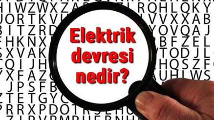 Elektrik devresi nedir ve nasıl yapılır Basit elektrik devresi elemanları ve örnekleri