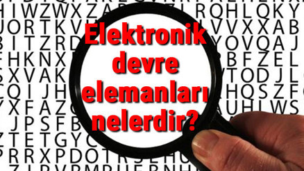Elektronik devre elemanları nelerdir Basit elektronik devre elemanlarının isimleri, görevleri ve sembolleri
