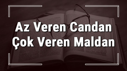 Az Veren Candan Çok Veren Maldan atasözünün anlamı ve örnek cümle içinde kullanımı (TDK) Az Veren Candan Çok Veren Maldan atasözünün anlamı ve örnek cümle içinde kullanımı (TDK)