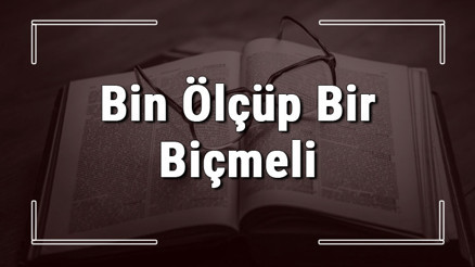 Bin Ölçüp Bir Biçmeli atasözünün anlamı ve örnek cümle içinde kullanımı (TDK)