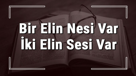 Bir Elin Nesi Var İki Elin Sesi Var atasözünün anlamı ve örnek cümle içinde kullanımı (TDK)