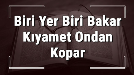 Biri Yer Biri Bakar Kıyamet Ondan Kopar atasözünün anlamı ve örnek cümle içinde kullanımı (TDK) Biri Yer Biri Bakar Kıyamet Ondan Kopar atasözünün anlamı ve örnek cümle içinde kullanımı (TDK)