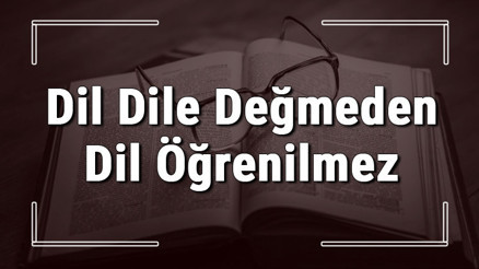 Dil Dile Değmeden Dil Öğrenilmez atasözünün anlamı ve örnek cümle içinde kullanımı (TDK) Dil Dile Değmeden Dil Öğrenilmez atasözünün anlamı ve örnek cümle içinde kullanımı (TDK)