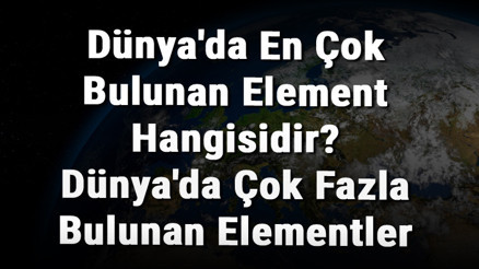 Dünyada En Çok Bulunan Element Hangisidir Dünyada Çok Fazla Bulunan Elementler Dünyada En Çok Bulunan Element Hangisidir Dünyada Çok Fazla Bulunan Elementler