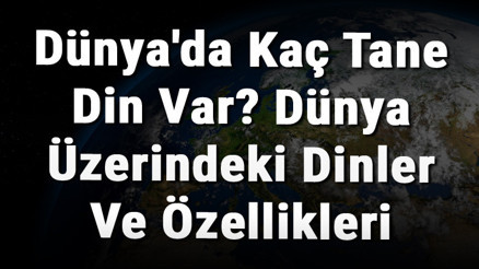 Dünyada Kaç Tane Din Var Dünya Üzerindeki Dinler Ve Özellikleri Dünyada Kaç Tane Din Var Dünya Üzerindeki Dinler Ve Özellikleri