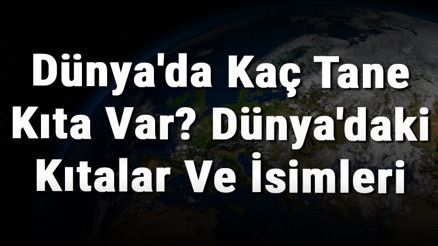 Dünyada Kaç Tane Kıta Var Dünyadaki Kıtalar Ve İsimleri