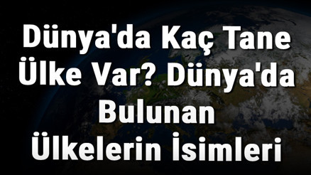 Dünyada Kaç Tane Ülke Var Dünyada Bulunan Ülkelerin İsimleri Dünyada Kaç Tane Ülke Var Dünyada Bulunan Ülkelerin İsimleri
