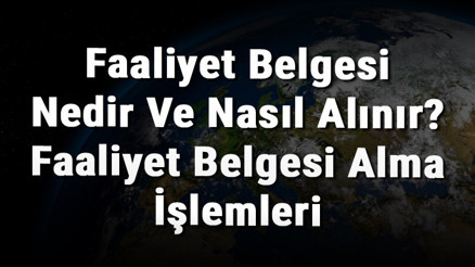 Faaliyet Belgesi Nedir Ve Nasıl Alınır Faaliyet Belgesi Alma İşlemleri