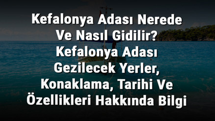 Kefalonya Adası Nerede Ve Nasıl Gidilir Kefalonya Adası Gezilecek Yerler, Konaklama, Tarihi Ve Özellikleri Hakkında Bilgi Kefalonya Adası Nerede Ve Nasıl Gidilir Kefalonya Adası Gezilecek Yerler, Konaklama, Tarihi Ve Özellikleri Hakkında Bilgi
