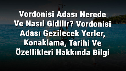 Vordonisi Adası Nerede Ve Nasıl Gidilir Vordonisi Adası Gezilecek Yerler, Konaklama, Tarihi Ve Özellikleri Hakkında Bilgi