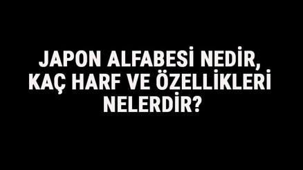 Japon Alfabesi Nedir, Kaç Harf Ve Özellikleri Nelerdir Japonca Alfabe Harfleri Yazılışı, Okunuşu Ve Sırası Japon Alfabesi Nedir, Kaç Harf Ve Özellikleri Nelerdir Japonca Alfabe Harfleri Yazılışı, Okunuşu Ve Sırası