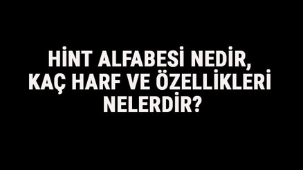 Hint Alfabesi Nedir, Kaç Harf Ve Özellikleri Nelerdir Hintçe Alfabe Harfleri Yazılışı, Okunuşu Ve Sırası