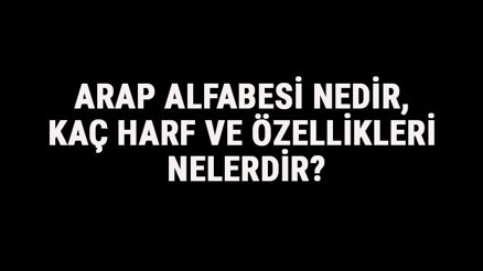 Arap Alfabesi Nedir, Kaç Harf Ve Özellikleri Nelerdir Arapça Alfabe Harfleri Yazılışı, Okunuşu Ve Sırası Arap Alfabesi Nedir, Kaç Harf Ve Özellikleri Nelerdir Arapça Alfabe Harfleri Yazılışı, Okunuşu Ve Sırası