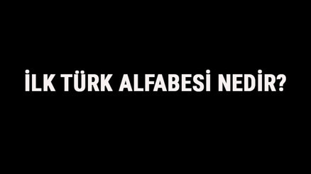 İlk Türk Alfabesi Nedir Türklerin İlk Kullandığı Eski Alfabe Ve Özellikleri Hakkında Bilgi İlk Türk Alfabesi Nedir Türklerin İlk Kullandığı Eski Alfabe Ve Özellikleri Hakkında Bilgi