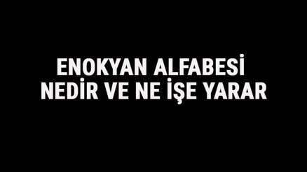 Enokyan Alfabesi Nedir Ve Ne İşe Yarar Tarihte Enokyan (Melek) Alfabesi Okunuşu Ve Özellikleri Hakkında Bilgi