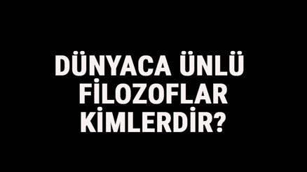 Dünyaca Ünlü Filozoflar Kimlerdir Dünyaca Ünlü Felsefeciler Ve Eserleri Hakkında Kısa Bilgi