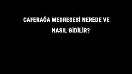 Caferağa Medresesi Nerede Ve Nasıl Gidilir Caferağa Medresesi Tarihi Ve Özellikleri Hakkında Bilgi