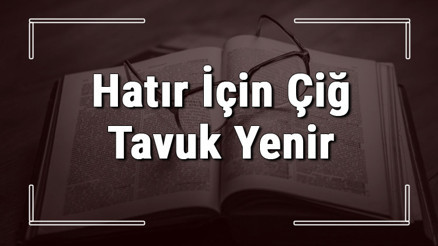 Hatır İçin Çiğ Tavuk Yenir atasözünün anlamı ve örnek cümle içinde kullanımı (TDK) Hatır İçin Çiğ Tavuk Yenir atasözünün anlamı ve örnek cümle içinde kullanımı (TDK)