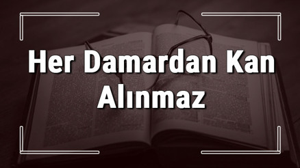 Her Damardan Kan Alınmaz atasözünün anlamı ve örnek cümle içinde kullanımı (TDK) Her Damardan Kan Alınmaz atasözünün anlamı ve örnek cümle içinde kullanımı (TDK)