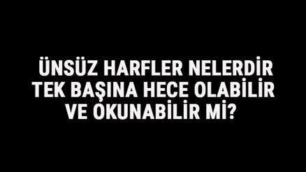 Ünsüz Harfler Nelerdir, Tek Başına Hece Olabilir Ve Okunabilir Mi Ünsüz Harfler Tablosu Ve Sıralaması