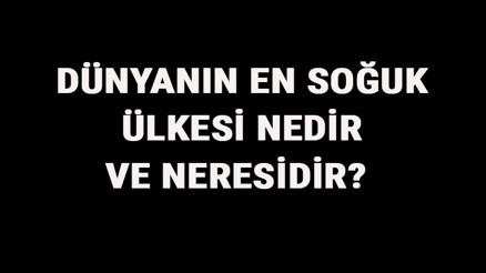 Dünyanın En Soğuk Ülkesi Nedir Ve Neresidir Dünyanın Soğuk Ülkeleri Sıralaması Ve İsimleri Dünyanın En Soğuk Ülkesi Nedir Ve Neresidir Dünyanın Soğuk Ülkeleri Sıralaması Ve İsimleri