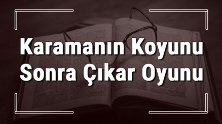 Karamanın Koyunu Sonra Çıkar Oyunu atasözünün anlamı ve örnek cümle içinde kullanımı (TDK) Karamanın Koyunu Sonra Çıkar Oyunu atasözünün anlamı ve örnek cümle içinde kullanımı (TDK)
