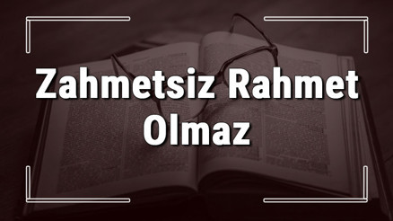Zahmetsiz Rahmet Olmaz atasözünün anlamı ve örnek cümle içinde kullanımı (TDK) Zahmetsiz Rahmet Olmaz atasözünün anlamı ve örnek cümle içinde kullanımı (TDK)
