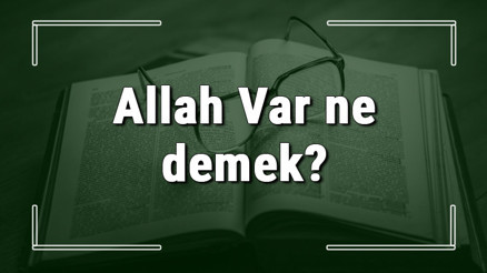 Allah Var ne demek Allah Var deyiminin anlamı ve cümle içinde örnek kullanımı (TDK) Allah Var ne demek Allah Var deyiminin anlamı ve cümle içinde örnek kullanımı (TDK)