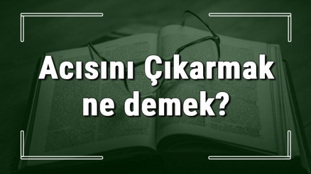 Acısını Çıkarmak ne demek Acısını Çıkarmak deyiminin anlamı ve cümle içinde örnek kullanımı (TDK) Acısını Çıkarmak ne demek Acısını Çıkarmak deyiminin anlamı ve cümle içinde örnek kullanımı (TDK)