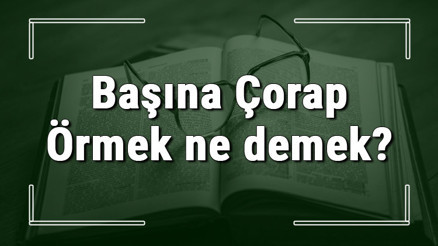 Başına Çorap Örmek ne demek Başına Çorap Örmek deyiminin anlamı ve örnek cümle içinde kullanımı (TDK) Başına Çorap Örmek ne demek Başına Çorap Örmek deyiminin anlamı ve örnek cümle içinde kullanımı (TDK)