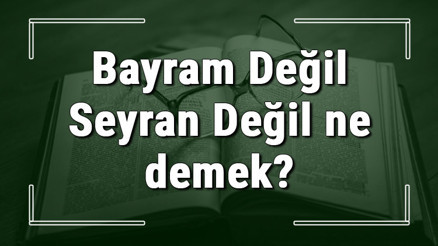 Bayram Değil Seyran Değil ne demek Bayram Değil Seyran Değil deyiminin anlamı ve örnek cümle içinde kullanımı (TDK) Bayram Değil Seyran Değil ne demek Bayram Değil Seyran Değil deyiminin anlamı ve örnek cümle içinde kullanımı (TDK)