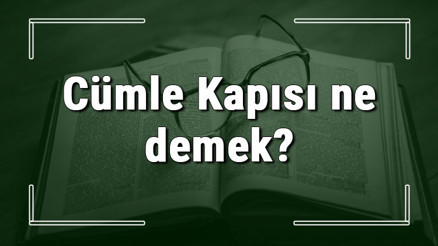 Cümle Kapısı ne demek Cümle Kapısı deyiminin anlamı ve örnek cümle içinde kullanımı (TDK)