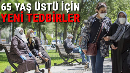 Hangi illerde 65 yaş üstü sokağa çıkma yasağı var 65 yaş üstü sokağa çıkma saatleri değişti mi İşte il il alınan yeni kararlar