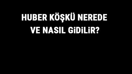 Huber Köşkü Nerede Ve Nasıl Gidilir Huber Köşkü Tarihi, Özellikleri Ve Giriş Ücreti Hakkında Bilgi Huber Köşkü Nerede Ve Nasıl Gidilir Huber Köşkü Tarihi, Özellikleri Ve Giriş Ücreti Hakkında Bilgi