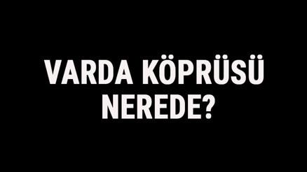 Varda Köprüsü Nerede Alman Köprüsü Tarihi, Hikayesi Ve Özellikleri Hakkında Bilgi