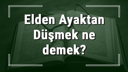 Elden Ayaktan Düşmek ne demek Elden Ayaktan Düşmek deyiminin anlamı ve örnek cümle içinde kullanımı (TDK)