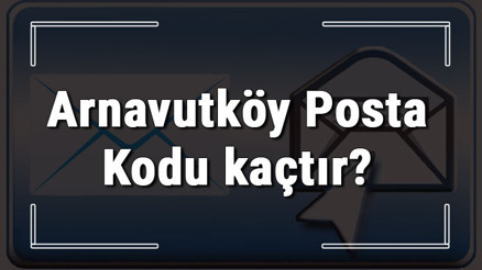 Arnavutköy Posta Kodu kaçtır İstanbulun ilçesi Arnavutköyün ve mahallelerinin Posta Kodları Arnavutköy Posta Kodu kaçtır İstanbulun ilçesi Arnavutköyün ve mahallelerinin Posta Kodları