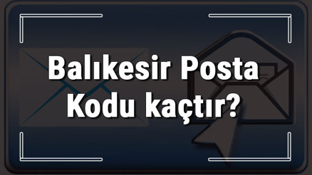 Balıkesir Posta Kodu kaçtır Balıkesir ili ve ilçelerinin Posta Kodları Balıkesir Posta Kodu kaçtır Balıkesir ili ve ilçelerinin Posta Kodları