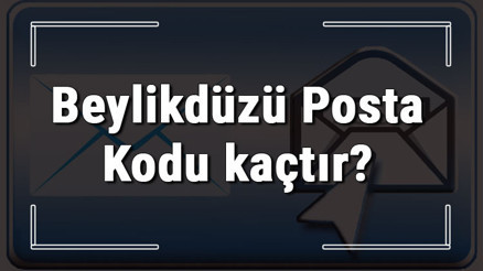 Beylikdüzü Posta Kodu kaçtır İstanbulun ilçesi Beylikdüzünün ve mahallelerinin Posta Kodları