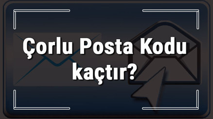 Çorlu Posta Kodu kaçtır Çorlu ili ve ilçelerinin Posta Kodları