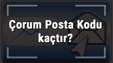 Çorum Posta Kodu kaçtır Çorum ili ve ilçelerinin Posta Kodları