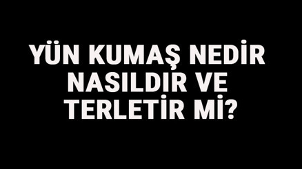 Yün Kumaş Nedir, Nasıldır Ve Terletir Mi Yün Kumaş Özellikleri Ve Kullanım Alanları