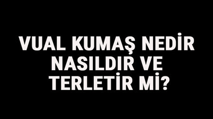 Vual Kumaş Nedir, Nasıldır Ve Terletir Mi Vual Kumaş Özellikleri Ve Kullanım Alanları