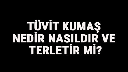 Tüvit Kumaş Nedir, Nasıldır Ve Terletir Mi Tüvit Kumaş Özellikleri Ve Kullanım Alanları