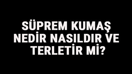 Süprem Kumaş Nedir, Nasıldır Ve Terletir Mi Süprem Kumaş Özellikleri Ve Kullanım Alanları