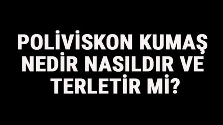 Poliviskon Kumaş Nedir, Nasıldır Ve Terletir Mi Poliviskon Kumaş Özellikleri Ve Kullanım Alanları