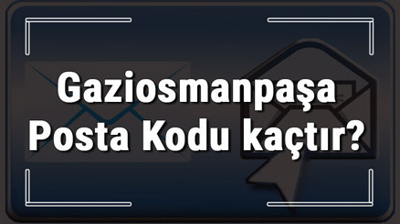 Gaziosmanpaşa Posta Kodu kaçtır İstanbulun ilçesi Gaziosmanpaşanın ve mahallelerinin Posta Kodları
