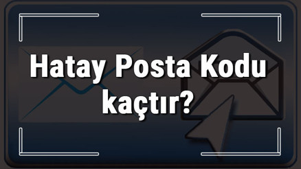 Hatay Posta Kodu kaçtır Hatay ili ve ilçelerinin Posta Kodları