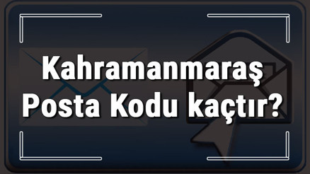Kahramanmaraş Posta Kodu kaçtır Kahramanmaraş ili ve ilçelerinin Posta Kodları