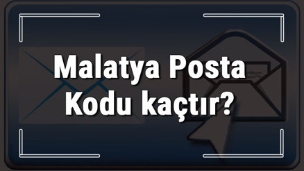 Malatya Posta Kodu kaçtır Malatya ili ve ilçelerinin Posta Kodları